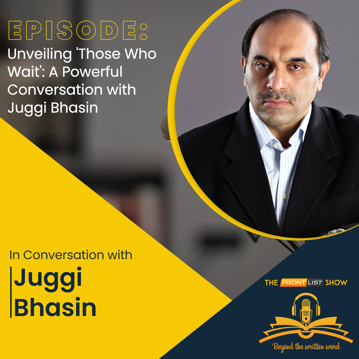 Episode 42 | Unveiling 'Those Who Wait': A Powerful Conversation with Juggi Bhasin