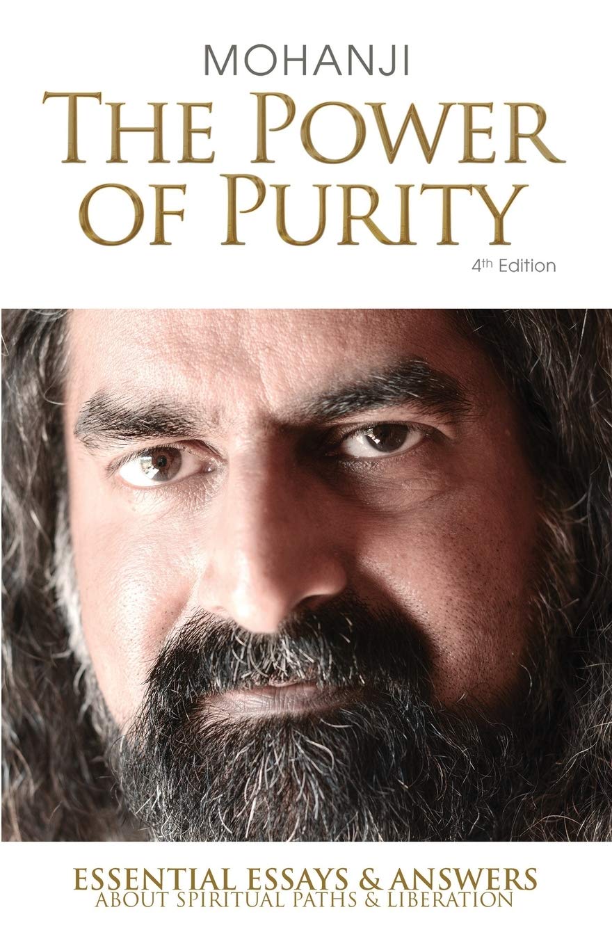 The Power of Purity: Essential Essays & Answers About Spiritual Paths & Liberation by Mohanji