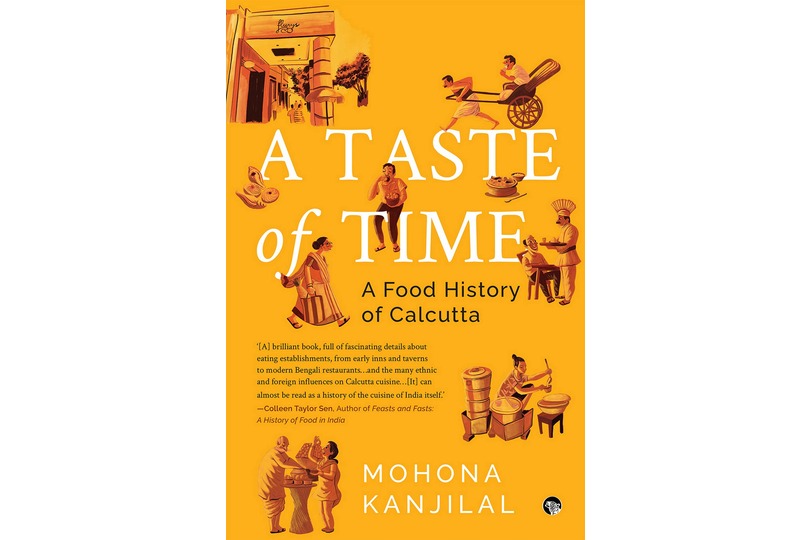 A Taste of Time ( A Food History of Calcutta) By Mohona Kanjilal