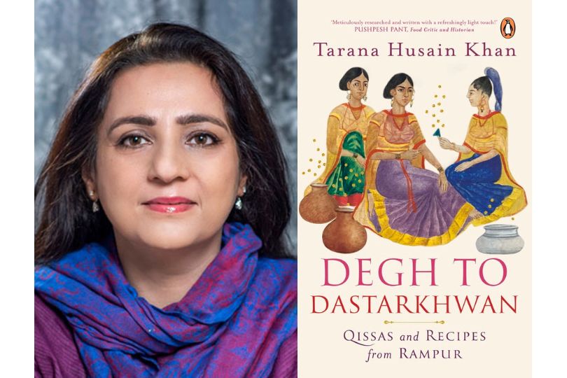 Interview with Tarana Husain Khan, author of “Degh to Dastarkhwan: Qissas and Recipes from Rampur Cuisine”