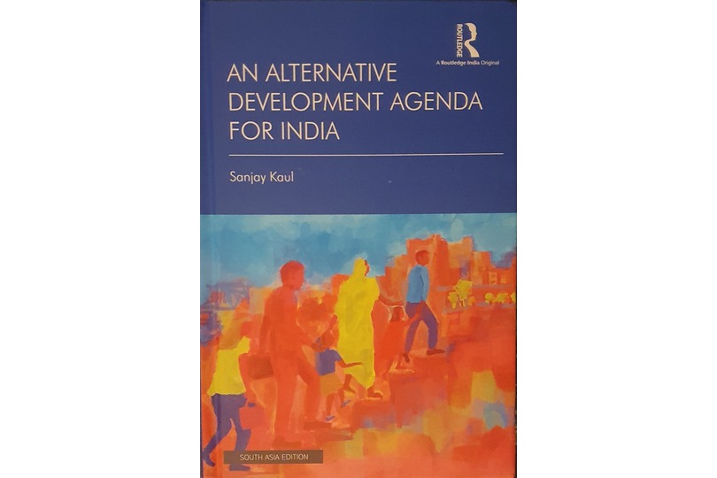 AN ALTERNATIVE DEVELOPMENT AGENDA FOR INDIA BY SANJAY KAUL