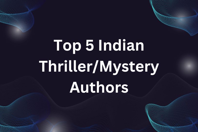 Unveiling the Enigmatic World: Top 5 Indian Thriller/Mystery Authors