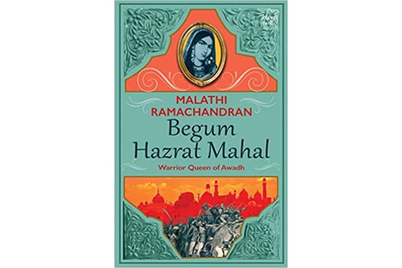 Begum Hazrat Mahal : Warrior Queen of Awadh