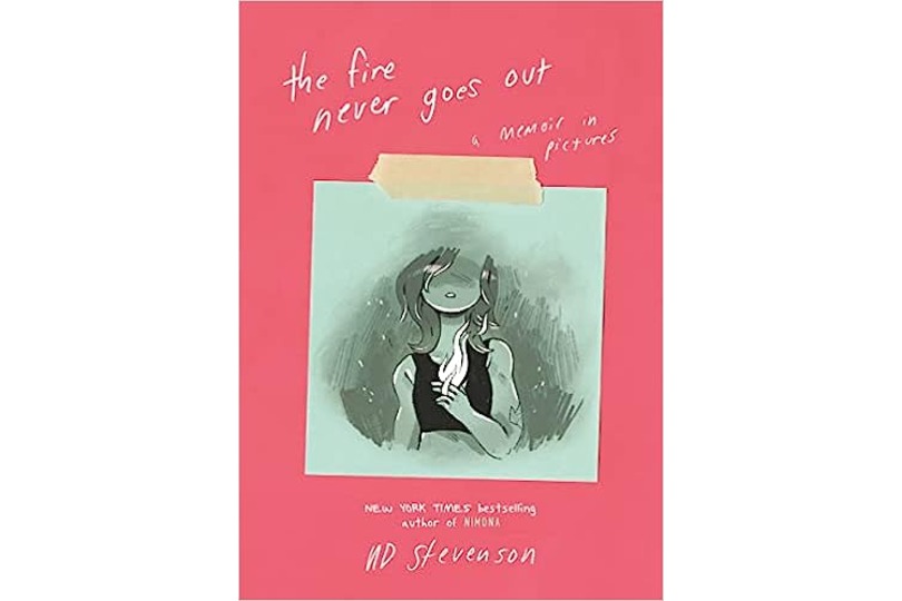 "The Fire Never Goes Out: A Memoir in Pictures" by Noelle Stevenson | Frontlist