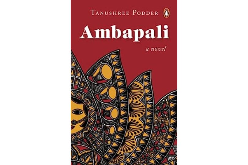 Ambapali: A Novel by Tanushree Podder: Book Reviews