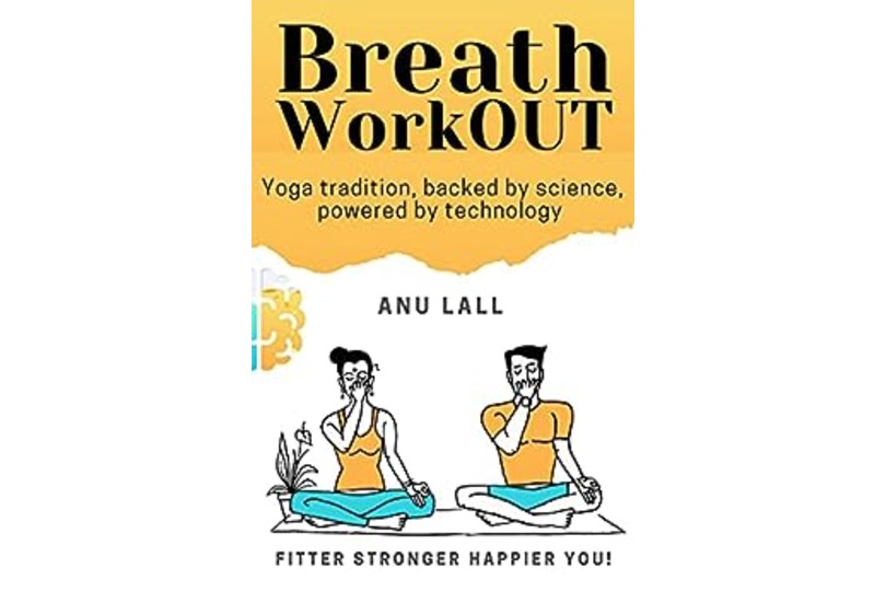 Breath WorkOUT for Life: For a Fitter, Stronger and Happier YOU by Anu Lall : Book Review