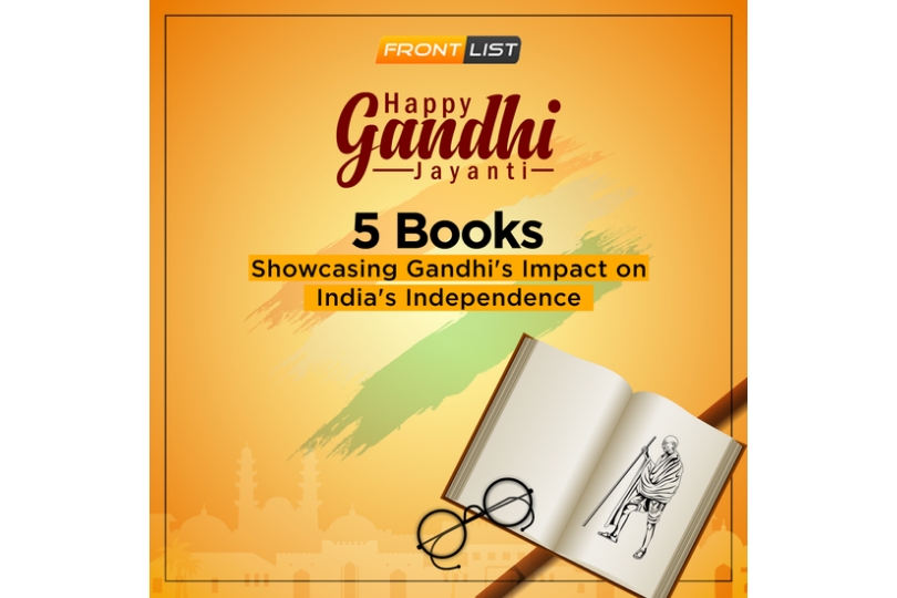 5 Books Showcasing Gandhi's Impact on India's Independence | Frontlist