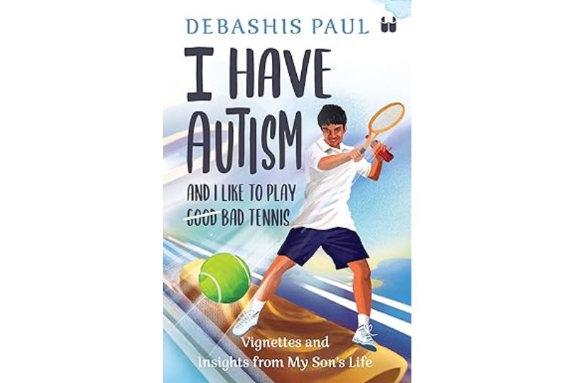 I Have Autism And I Like To Play Bad Tennis: Vignettes and Insights from My Son’s Life