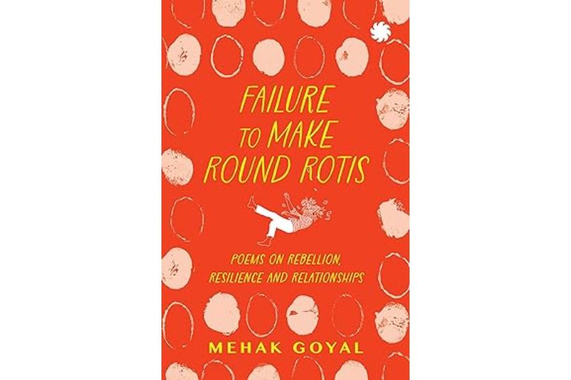 Failure To Make Round Rotis : Poems on Rebellion, Resilience and Relationships