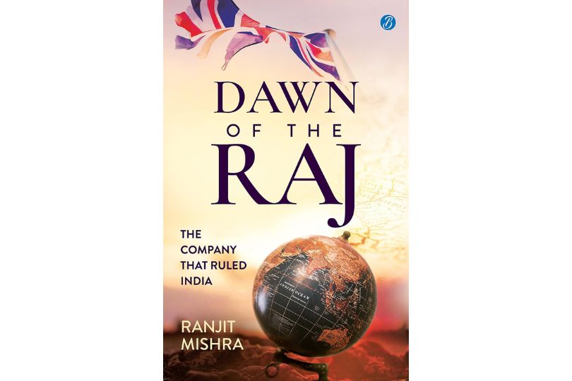 Dawn of the Raj: The Company that Ruled India ǀ The sensational history of the East India Company