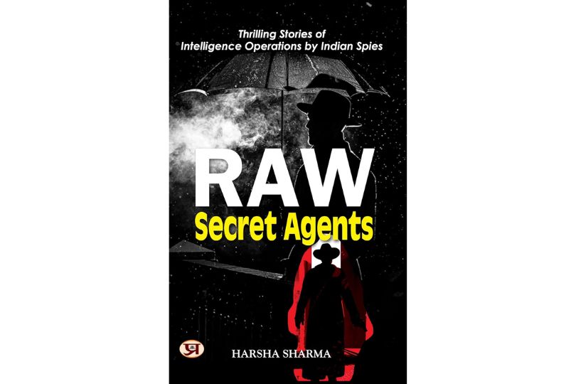 Raw Secret Agents: Thrilling Stories of Intelligence Operations By Indian Spies