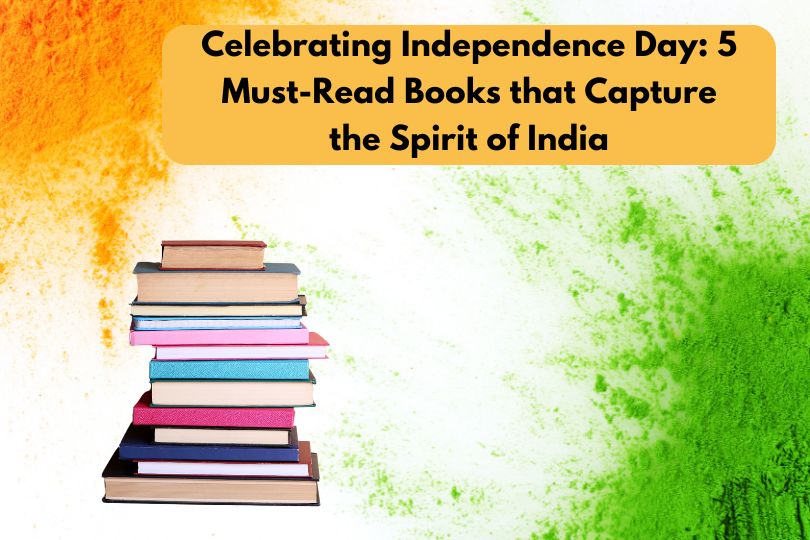 Celebrating Independence Day: 5 Must-Read Books that Capture the Spirit of India
