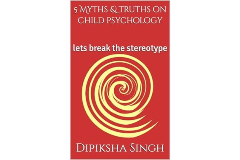 5 MYTHS & TRUTHS ON CHILD PSYCHOLOGY