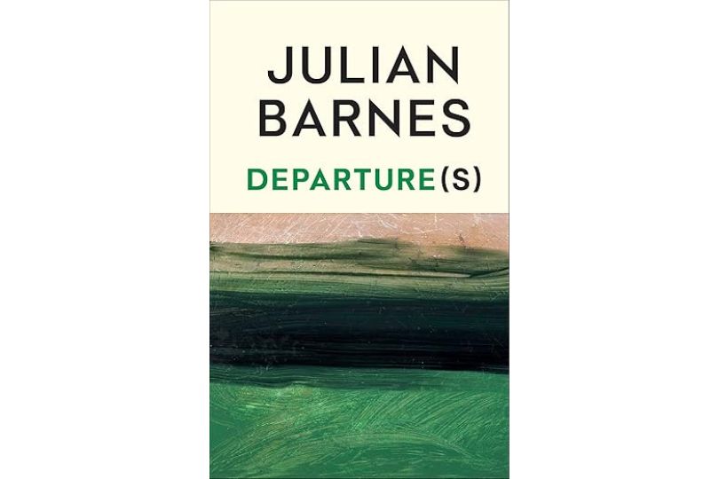 Departure(s) by Julian Barnes