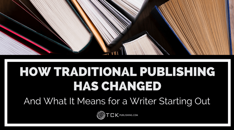 How Traditional Publishing has changed and what that means to a writer starting out