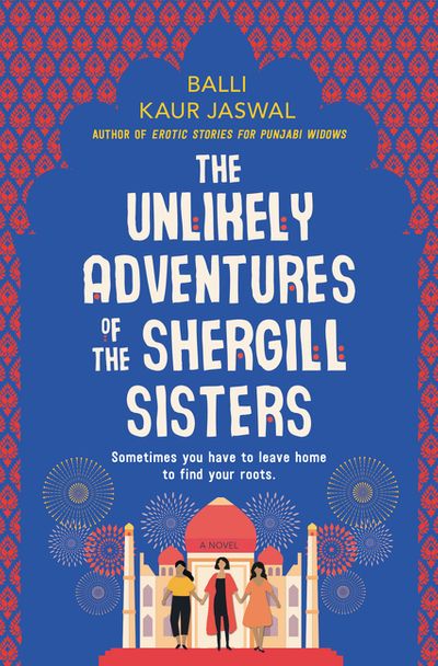 The Unlikely Adventures of the Shergill Sisters : by Balli Kaur Jaswal