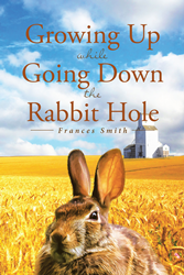 Frontlist | Author Frances Smith’s new book “Growing Up while Going Down the Rabbit Hole” is a profound recollection of growing up, in its happiest and even downward-spiraling times