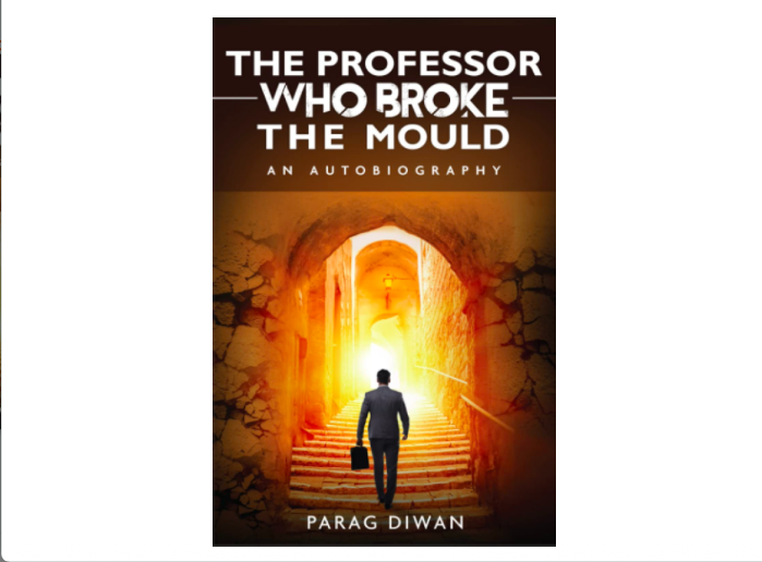 The Professor Who Broke the Mould, an Autobiography by Dr. Parag Diwan released worldwide