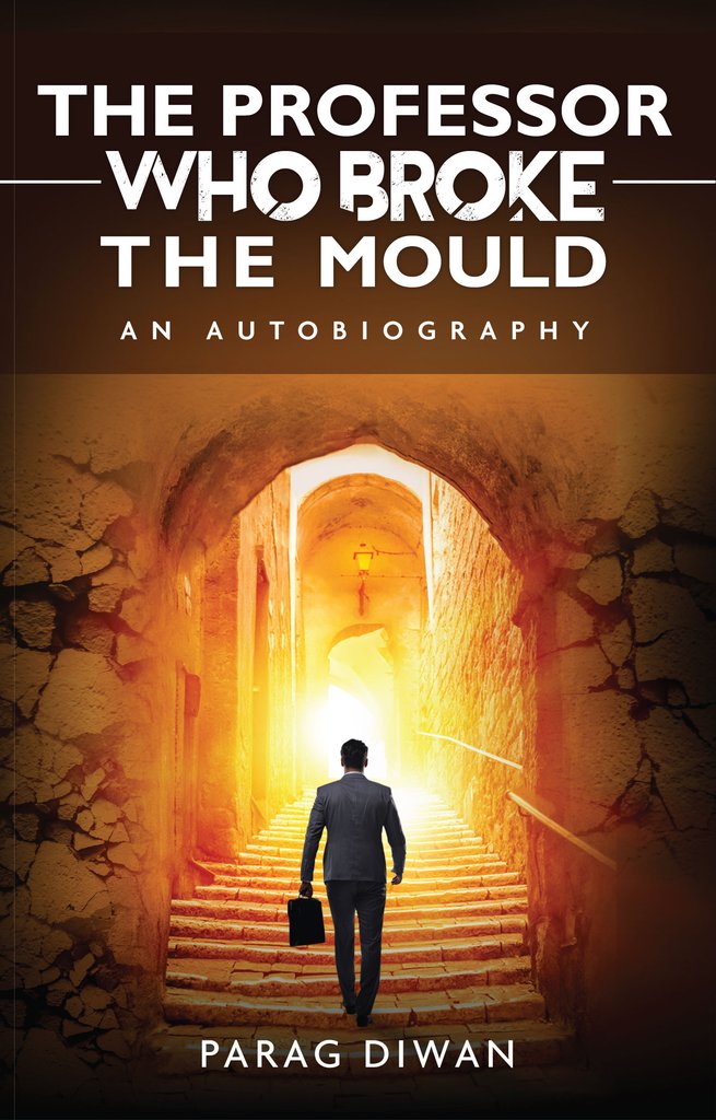 The Professor who Broke the Mould: An Autobiography by Dr. Parag Diwan
