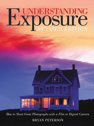 Understanding Exposure By  Bryan Peterson