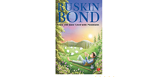Once You Have Lived With Mountains By Ruskin Bond : Book Review