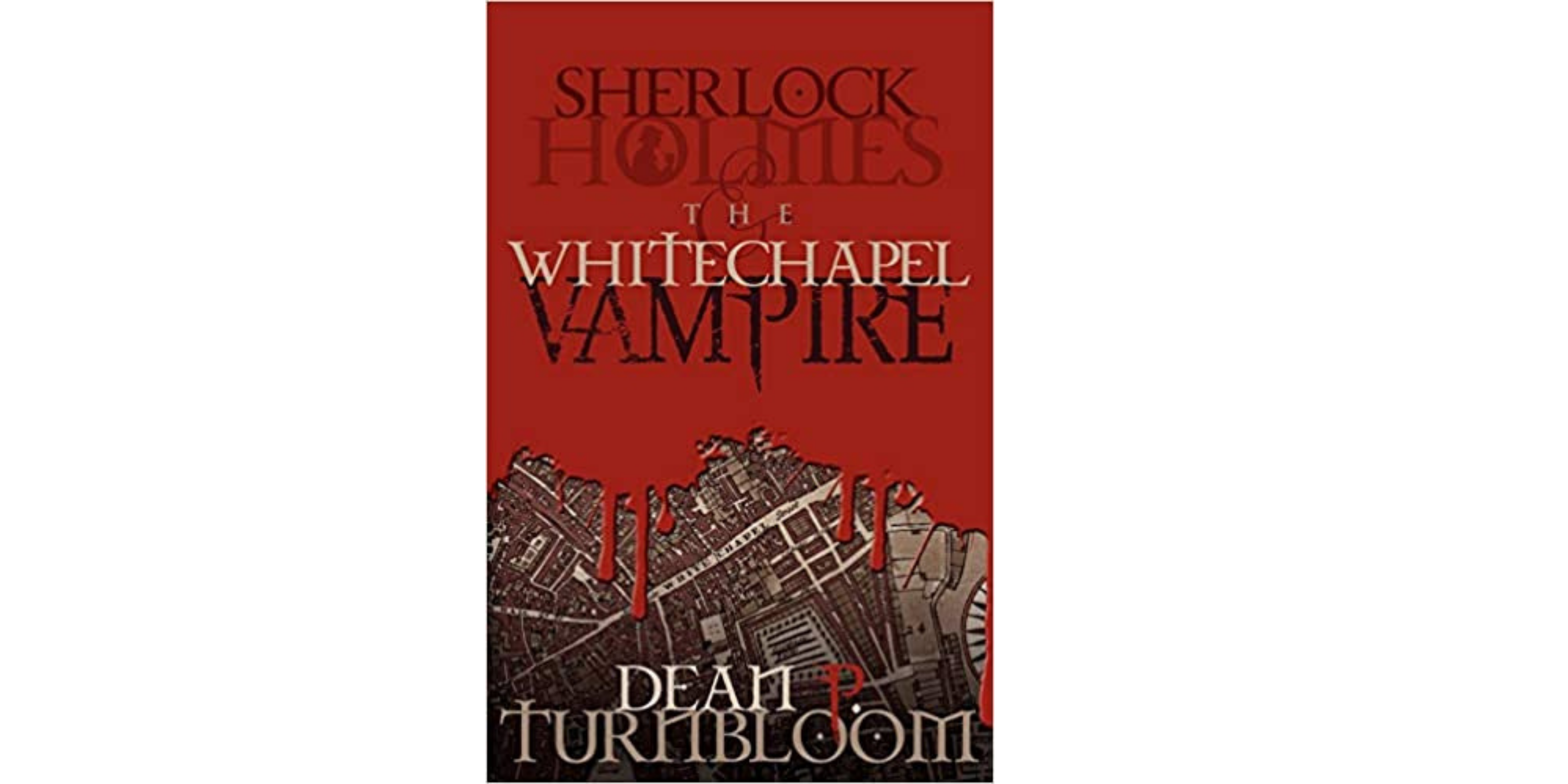 Sherlock Holmes and the Whitechapel Vampire By  Dean P. Turnbloom